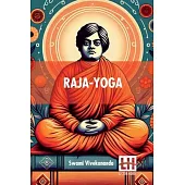 Raja-Yoga: Or, Conquering The Internal Nature