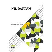 Nil Darpan: Or The Indigo Planting Mirror, A Drama. Translated From The Bengali By A Native.