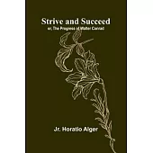 Strive and Succeed; or, The Progress of Walter Conrad