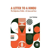 A Letter To A Hindu: The Subjection Of India Its Cause And Cure, With An Introduction By M. K. Gandhi