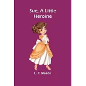 Sue, A Little Heroine