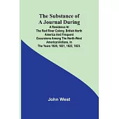 The Substance of a Journal During a Residence at the Red River Colony, British North America and Frequent Excursions Among the North-West AmericanIndi