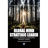 Global Mind Strategic Leader - A Natural Process to Developing Strategic Leaders: A Guidebook for a Transformative Leadership Development Experience