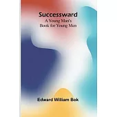 Successward: A Young Man’s Book for Young Men