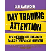 Day Trading Attention: How to Actually Build Brand and Sales in the New Social Media World