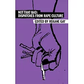 Not That Bad: Dispatches from Rape Culture