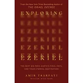 Exploring Ezekiel: The Next Big War, Earth’s Final Days, and Your Eternal Destination
