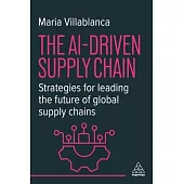 The Ai-Driven Supply Chain: Strategies for Leading the Future of Global Supply Chains