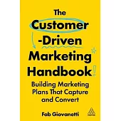 The Customer-Driven Marketing Handbook: Building Marketing Plans That Capture and Convert
