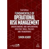 Fundamentals of Operational Risk Management: Understanding and Implementing Effective Tools, Policies and Frameworks