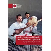 Music, Poetry and Identity in Badakhshan, Tajikistan: Singing and Sounding Community