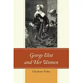 George Eliot and Her Women