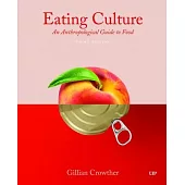 Eating Culture: An Anthropological Guide to Food, Third Edition