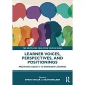 Learner Voices, Perspectives, and Positionings: Providing Agency to Empower Learning