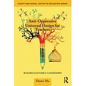 Anti-Oppressive Universal Design for Teachers: Building Equitable Classrooms