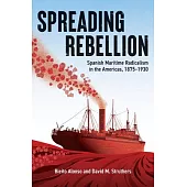 Spreading Rebellion: Spanish Maritime Radicalism in the Americas, 1875-1930