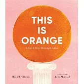 This Is Orange: A Field Trip Through Color