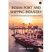 Indian Port and Shipping Industry: Five Decades of my Involvement