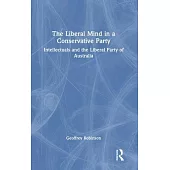 The Liberal Mind in a Conservative Party: Intellectuals and the Liberal Party of Australia