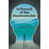 In Pursuit of the Inconceivable: An Investigation of Metaphysics and Mysticism