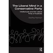The Liberal Mind in a Conservative Party: Intellectuals and the Liberal Party of Australia