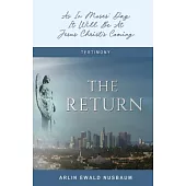 The Return: As In Moses’ Day, It Will Be At Jesus Christ’s Coming: As In Moses’ Day, It Will Be At Jesus Christ’s Coming