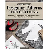 Ultimate Guide to Designing Patterns for Clothing: Learn about the Architecture of Garment Design, Essential Tips and Techniques