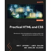 Practical HTML and CSS - Second Edition: Elevate your internet presence by creating modern and high-performance websites for the web