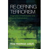 Re-Defining Terrorism: Imaginaries of Radicalisation and Counter-Radicalisation