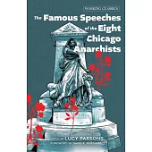 The Famous Speeches of the Eight Chicago Anarchists
