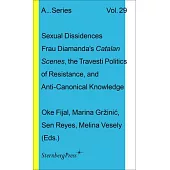 Sexual Dissidences: Frau Diamanda’s Catalan Scenes, Travesti Politics of Resistance, and Anti-Canonical Knowledge
