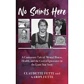 No Saints Here: A Cautionary Tale of Mental Illness, Health, and the Cost of Ignorance in the Lone Star State