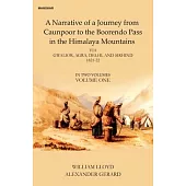 A Narative of a Journey from Caunpoor to the Boorendo Pass in the Himalaya Mountains, Volume 1: Via Gwalior, Agra, Delhi, and Sirhind 1821-22