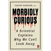 Morbidly Curious: A Scientist Explains Why We Can’t Look Away