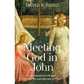 Meeting God in John: A Companion for Lent, Holy Week, Easter and Beyond
