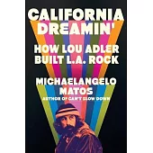 California Dreamin’: How Lou Adler Built L.A. Rock