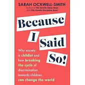 Because I Said So: Why Society Is Childist and How Breaking the Cycle of Discrimination Towards Children Can Change the World