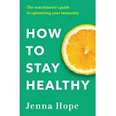 How to Stay Healthy: The Nutritionist’s Guide to Optimising Your Immunity