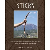 Sticks: A Collection of Sticks, and the People Who Love Them, from the Founders of Stick Nation