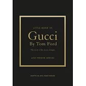 Little Book of Gucci by Tom Ford: The Story of the Iconic Fashion Designer