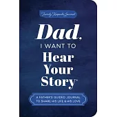 Dad, I Want to Hear Your Story (Expanded Edition): A Father’s Guided Journal to Share His Life & His Love