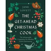 The Get-Ahead Christmas Cook: The Indispensable Companion for Effortless Festive Entertaining