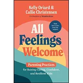 All Feelings Welcome: Parenting Practices for Raising Caring, Confident, and Resilient Kids