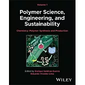 Polymer Science, Engineering, and Sustainability, Volume 1: Chemistry - Polymer Synthesis and Production