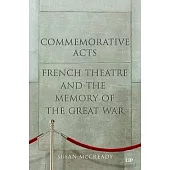 Commemorative Acts: French Theatre and the Memory of the Great War