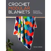 Crochet Modular Blankets: 18 Mixed Motif Designs That Play with Colour, Shape and Scale