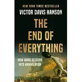 The End of Everything: How Wars Descend Into Annihilation