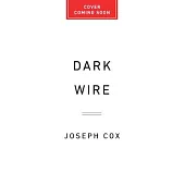 Dark Wire: The Incredible True Story of the Largest Sting Operation Ever
