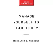 Manage Yourself to Lead Others: Why Great Leadership Begins with Self-Understanding