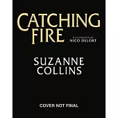 Catching Fire: Illustrated Edition (the Hunger Games #2)